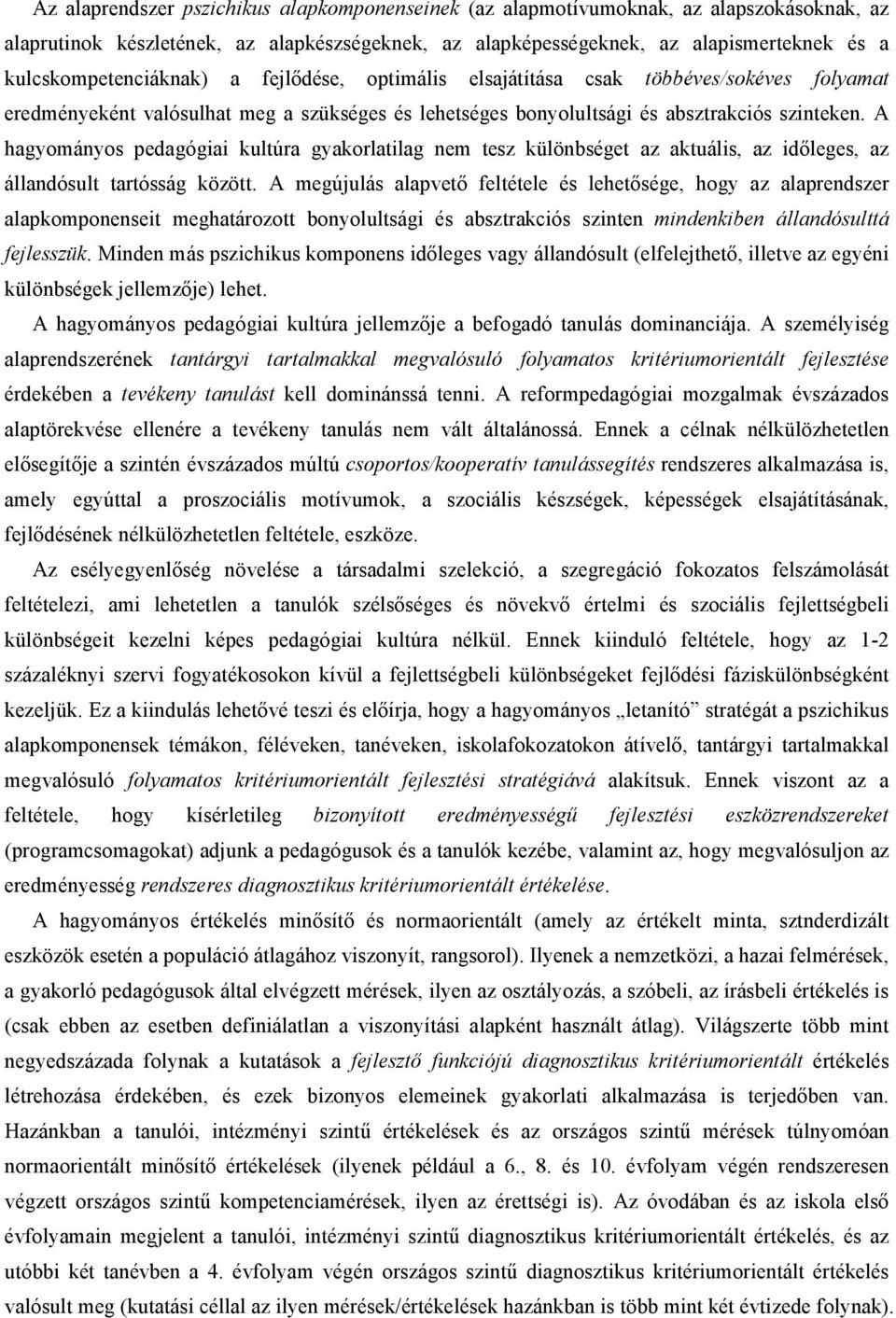 A hagyományos pedagógiai kultúra gyakorlatilag nem tesz különbséget az aktuális, az időleges, az állandósult tartósság között.