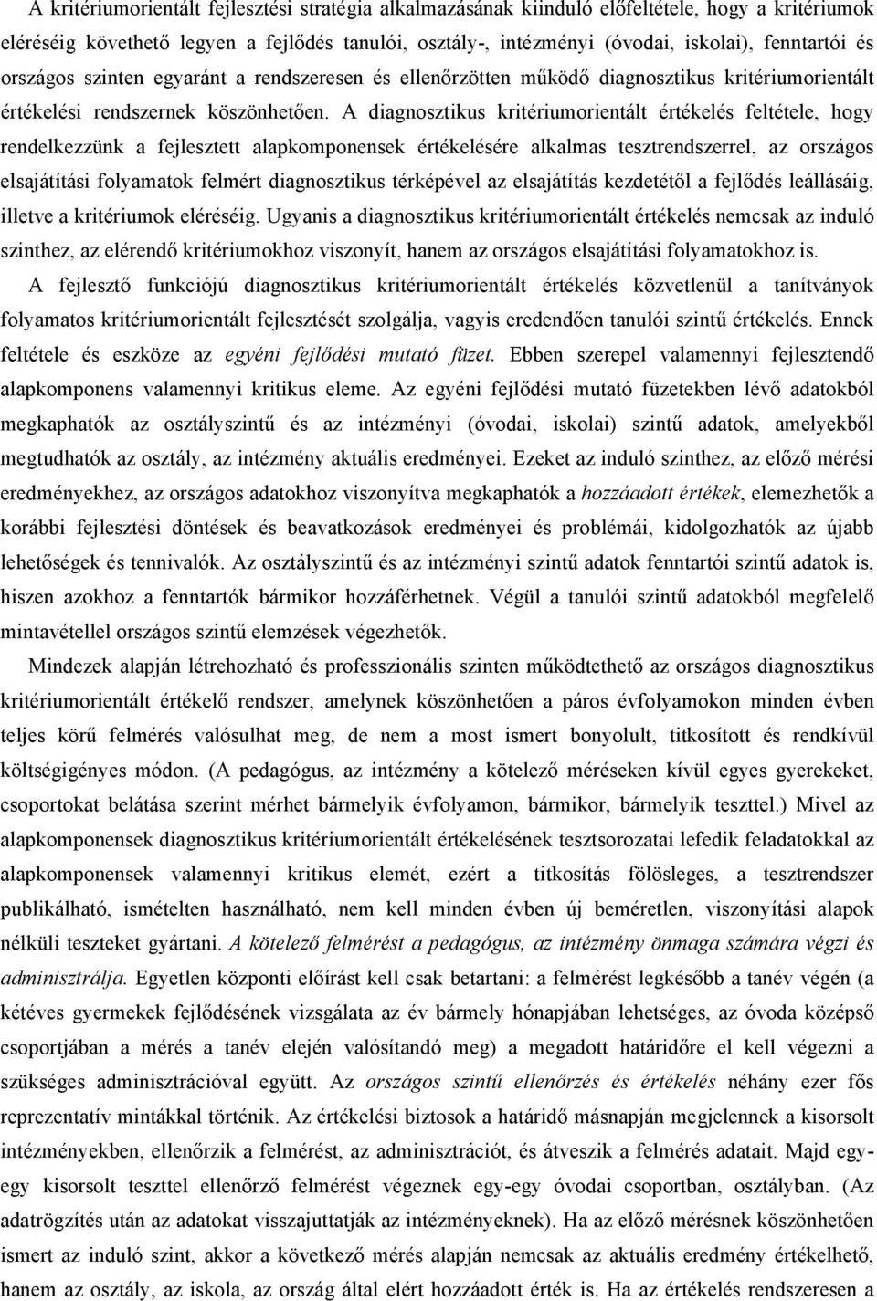 A diagnosztikus kritériumorientált értékelés feltétele, hogy rendelkezzünk a fejlesztett alapkomponensek értékelésére alkalmas tesztrendszerrel, az országos elsajátítási folyamatok felmért