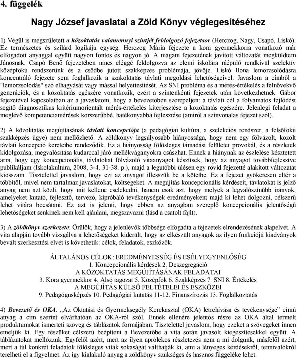 A magam fejezetének javított változatát megküldtem Jánosnak.