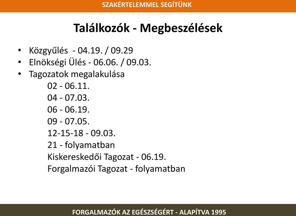 Tagozatok megalakulása 02-06.11. 04-07.03. 06-06.19. 09-07.05.