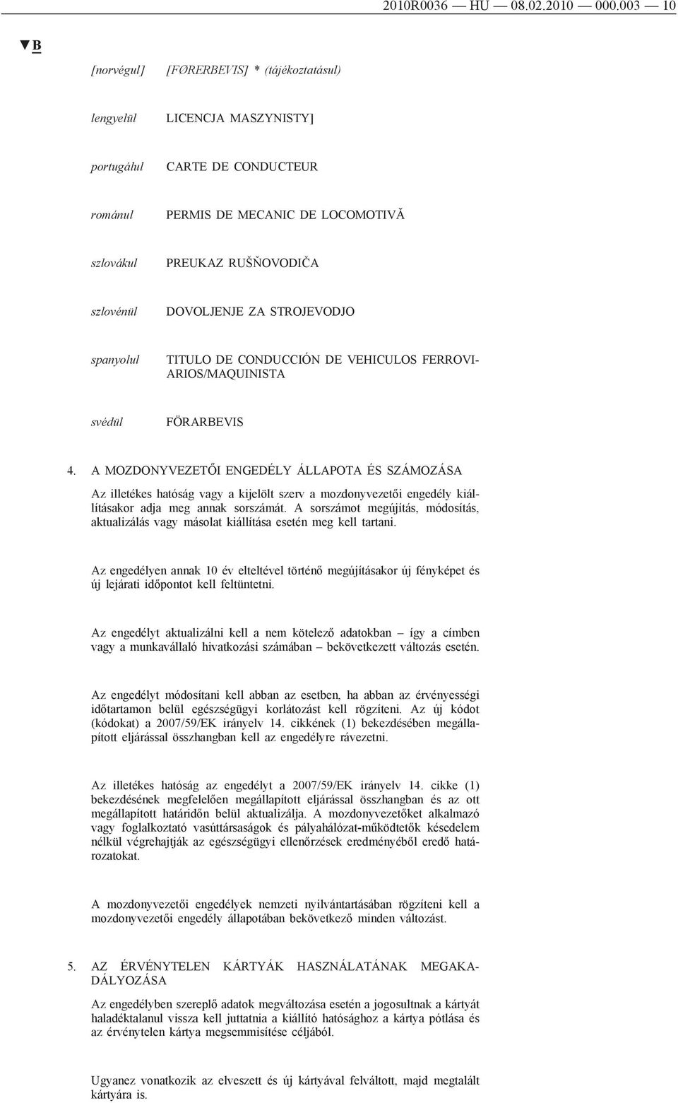 DOVOLJENJE ZA STROJEVODJO spanyolul TITULO DE CONDUCCIÓN DE VEHICULOS FERROVI ARIOS/MAQUINISTA svédül FÖRARBEVIS 4.