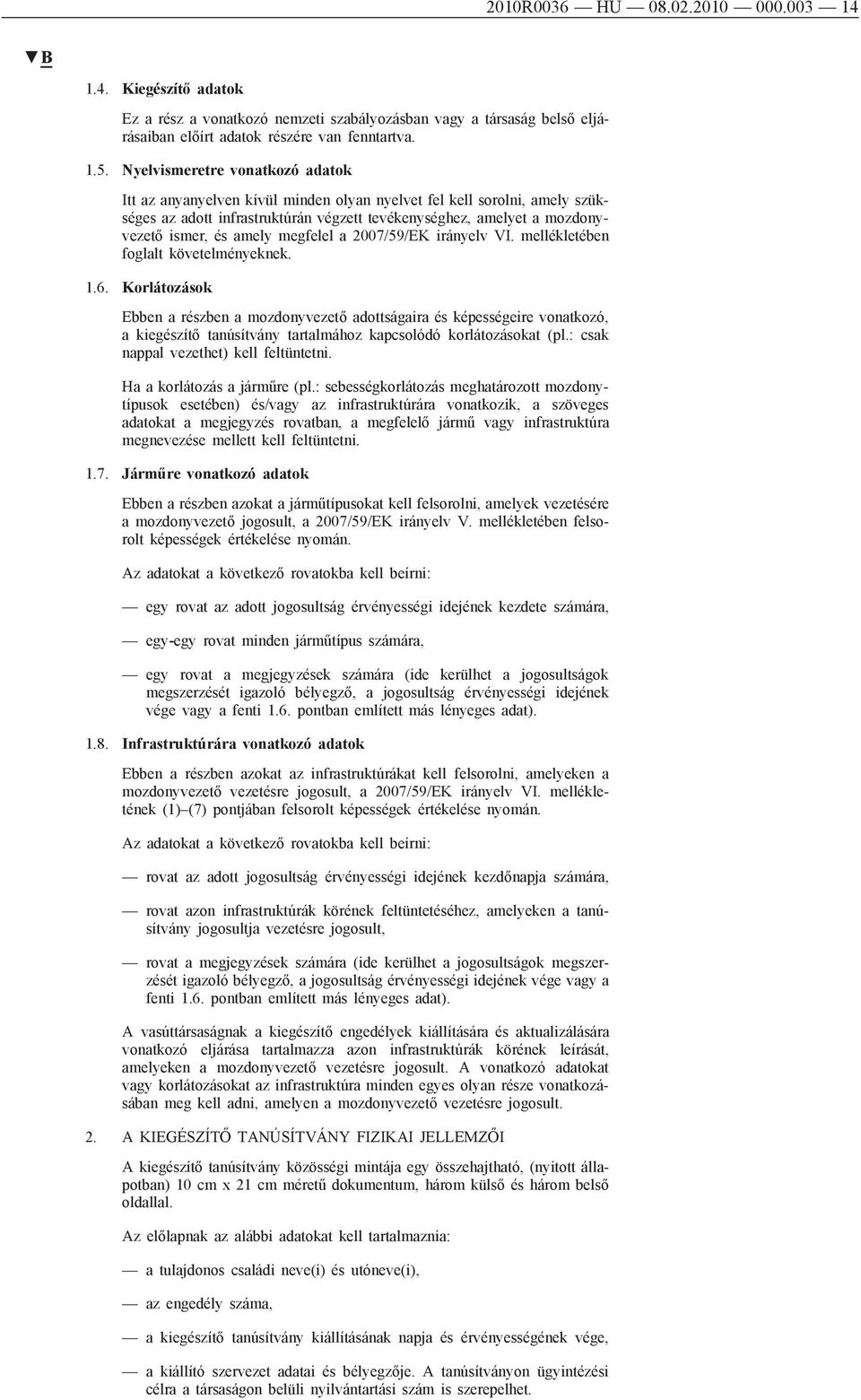 amely megfelel a 2007/59/EK irányelv VI. mellékletében foglalt követelményeknek. 1.6.