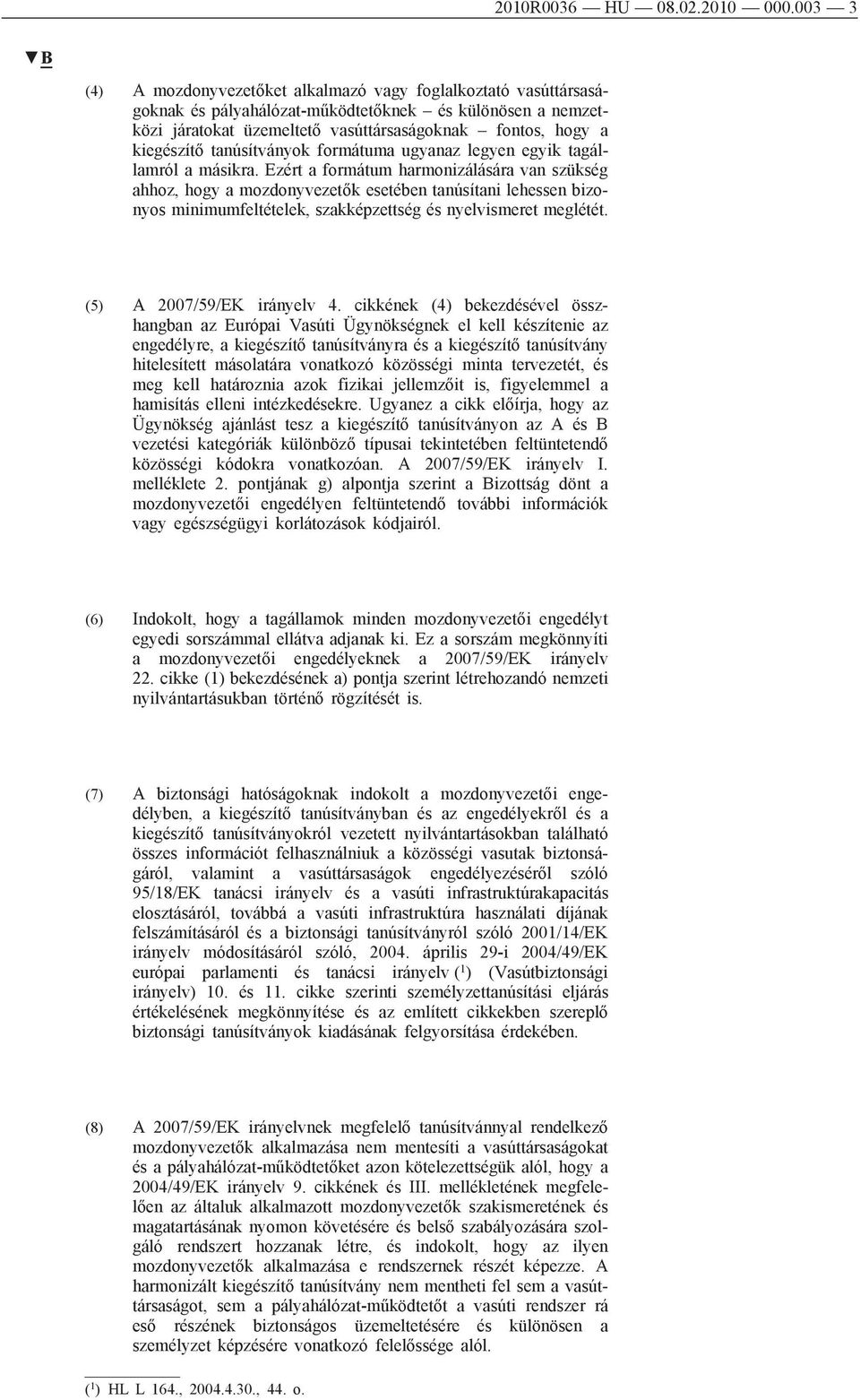 tanúsítványok formátuma ugyanaz legyen egyik tagállamról a másikra.