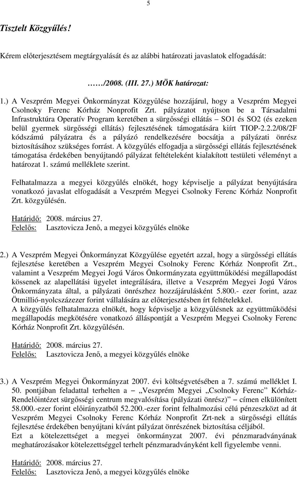 pályázatot nyújtson be a Társadalmi Infrastruktúra Operatív Program keretében a sürgősségi ellátás SO1 és SO2 