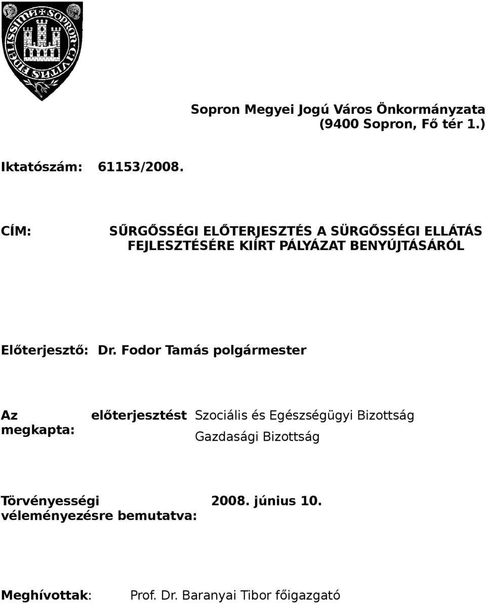 Előterjesztő: Az előterjesztést megkapta: Szociális és Egészségügyi Bizottság Gazdasági