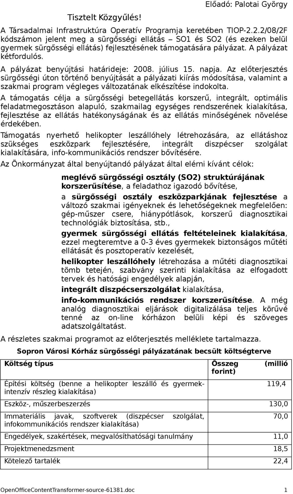 A pályázat benyújtási határideje: 2008. július 15. napja.