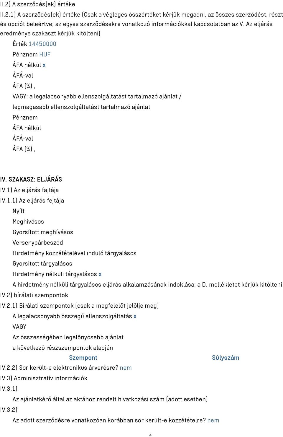 tartalmazó ajánlat Pénznem ÁFA nélkül ÁFÁ-val ÁFA (%), IV. SZAKASZ: ELJÁRÁS IV.1)