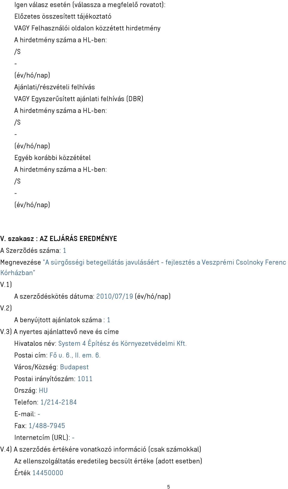 szakasz : AZ ELJÁRÁS EREDMÉNYE A Szerzõdés száma: 1 Megnevezése "A sürgősségi betegellátás javulásáért - fejlesztés a Veszprémi Csolnoky Ferenc Kórházban" V.