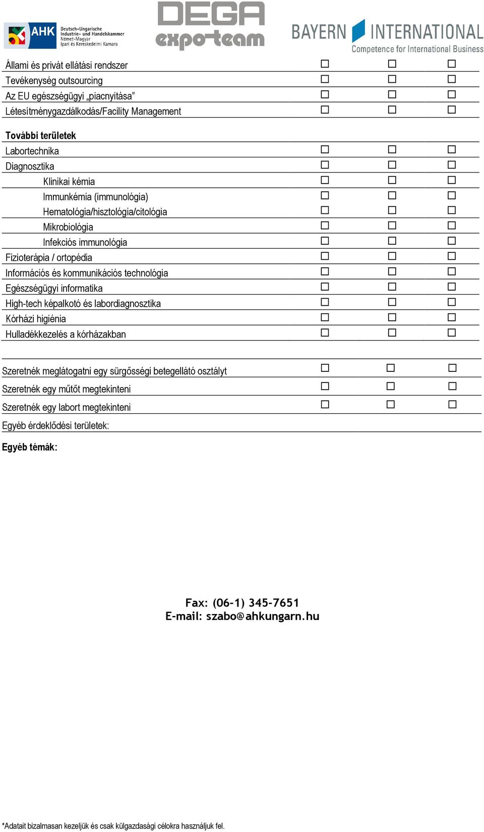 kommunikációs technológia Egészségügyi informatika High-tech képalkotó és labordiagnosztika Kórházi higiénia Hulladékkezelés a kórházakban Szeretnék meglátogatni egy