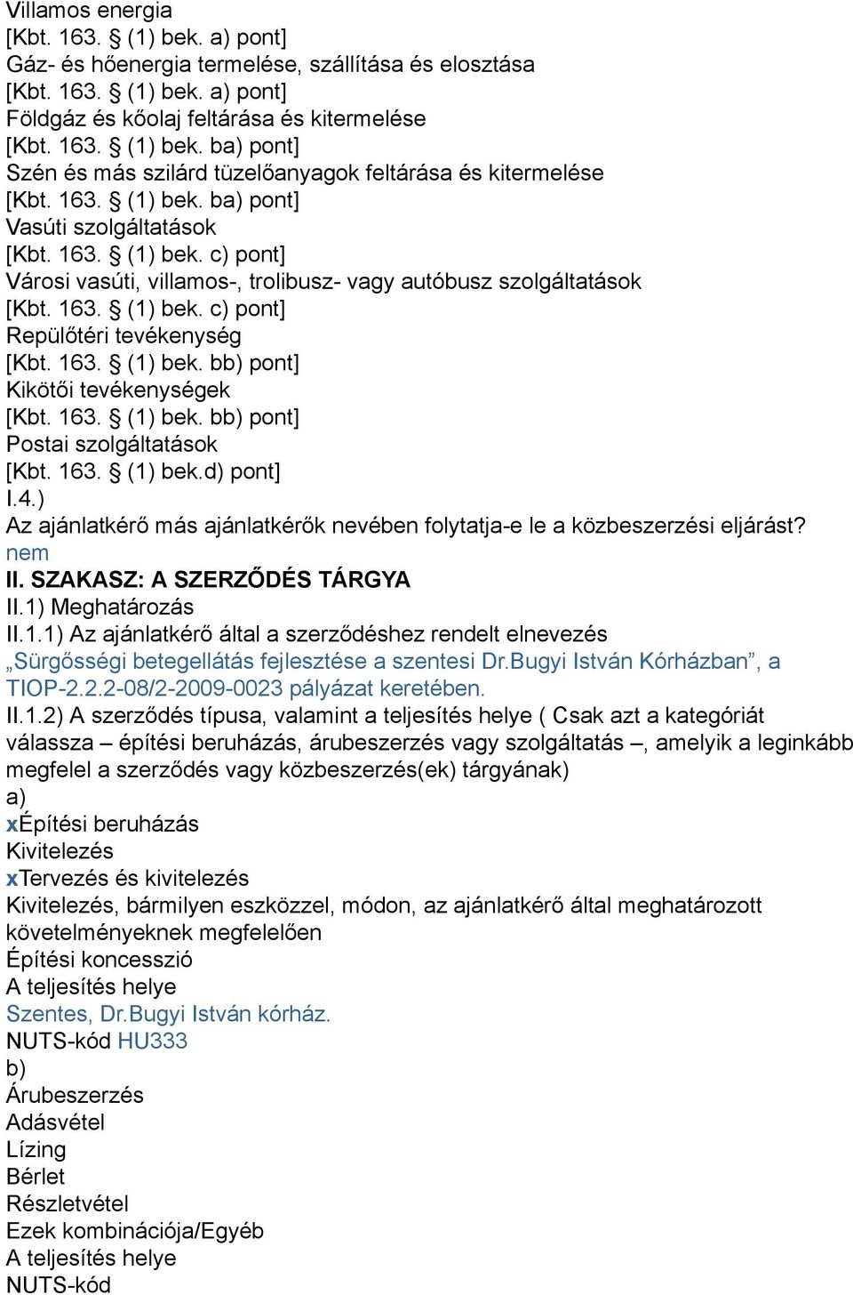 163. (1) bek. bb) pont] Kikötői tevékenységek [Kbt. 163. (1) bek. bb) pont] Postai szolgáltatások [Kbt. 163. (1) bek.d) pont] I.4.