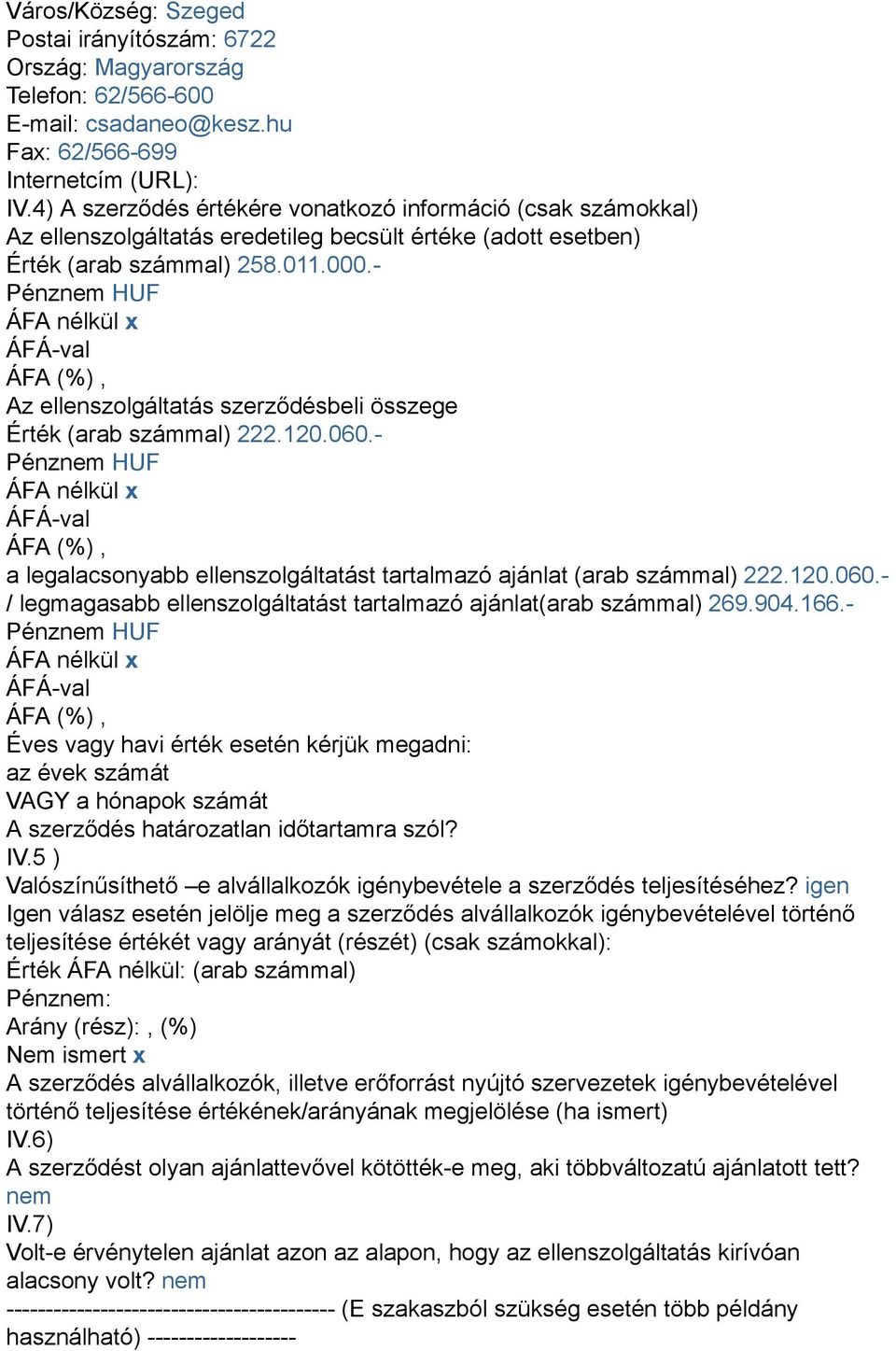 - Pénznem HUF ÁFA nélkül x Az ellenszolgáltatás szerződésbeli összege Érték (arab számmal) 222.120.060.