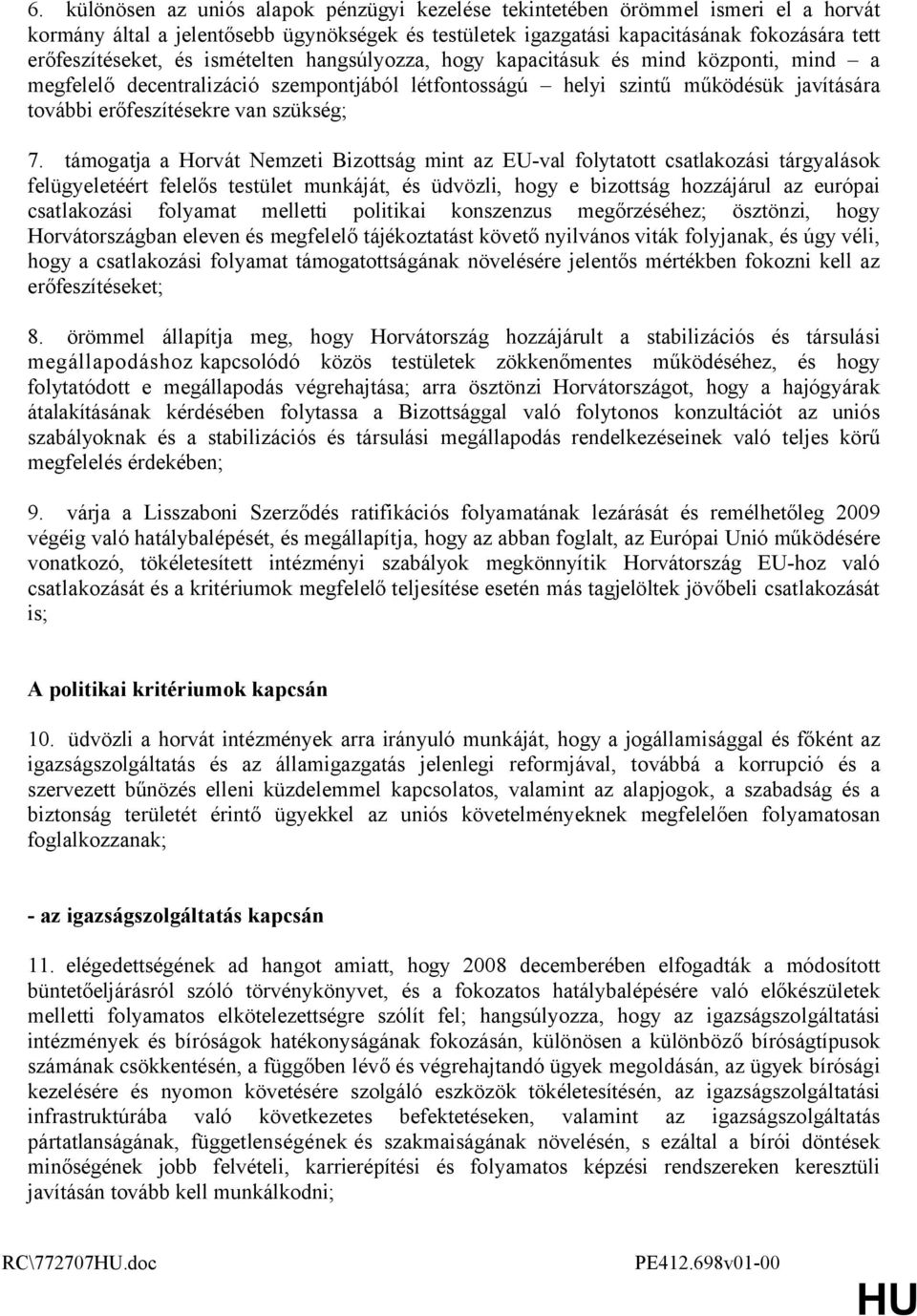 támogatja a Horvát Nemzeti Bizottság mint az EU-val folytatott csatlakozási tárgyalások felügyeletéért felelős testület munkáját, és üdvözli, hogy e bizottság hozzájárul az európai csatlakozási