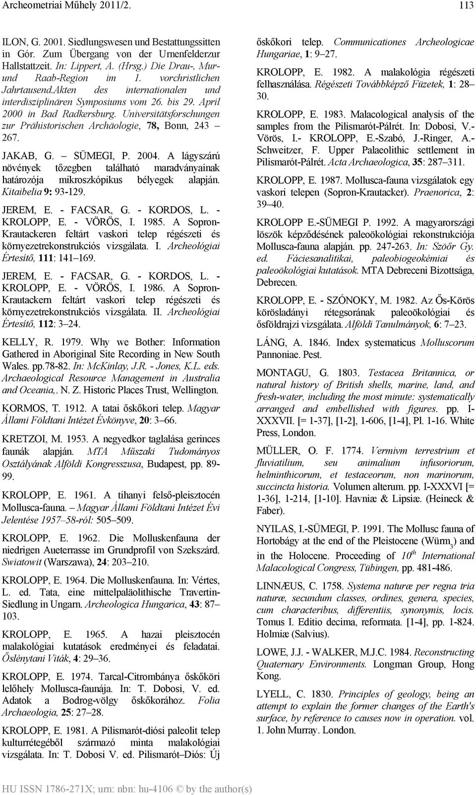 Universitätsforschungen zur Prähistorischen Archäologie, 78, Bonn, 243 267. JAKAB, G. SÜMEGI, P. 2004.