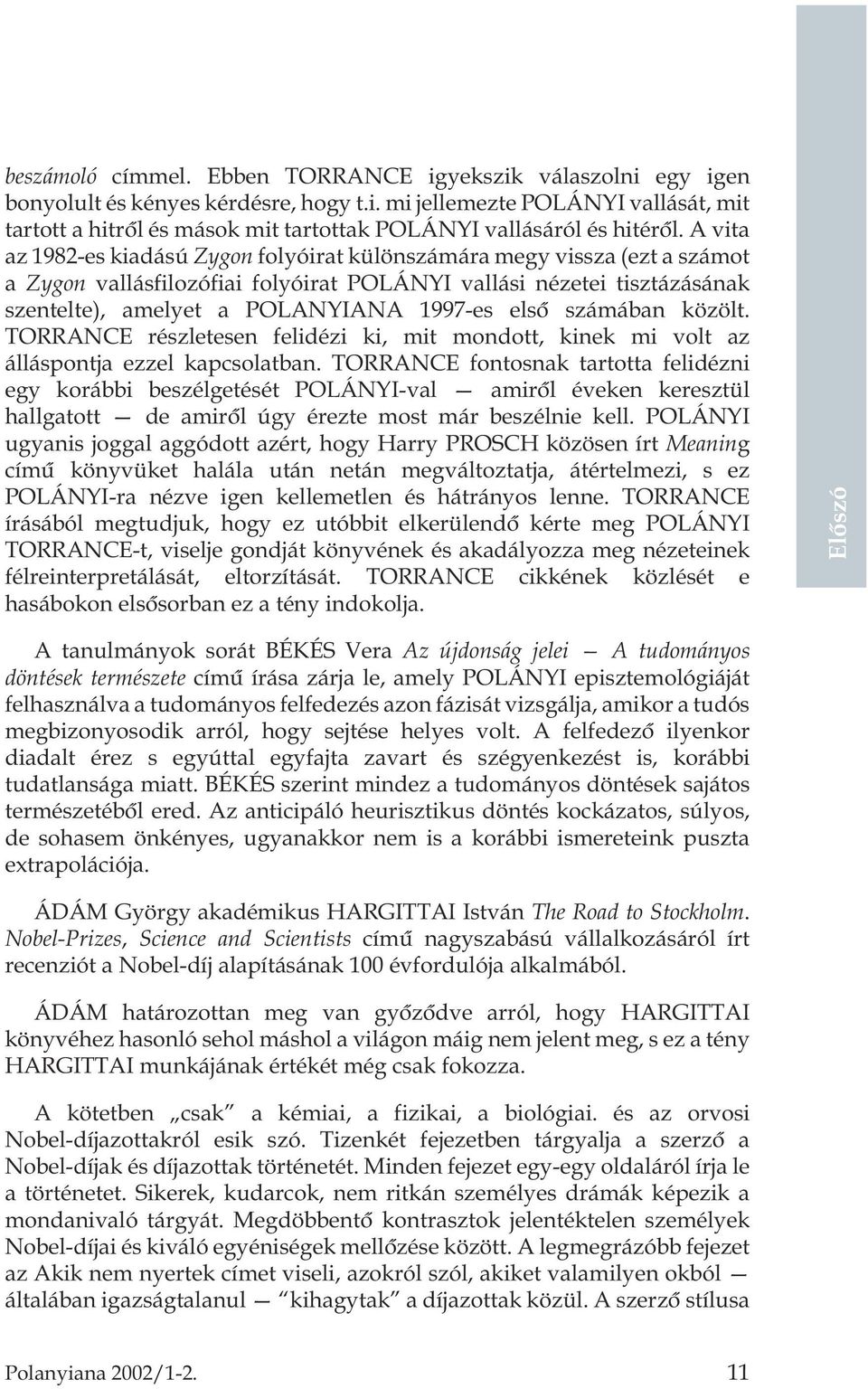 számában közölt. TORRANCE részletesen felidézi ki, mit mondott, kinek mi volt az álláspontja ezzel kapcsolatban.