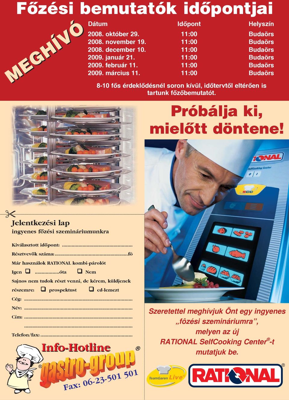 Jelentkezési lap ingyenes fôzési szemináriumunkra Kiválasztott idôpont:... Résztvevôk száma:...fö Már használok RATIONAL kombi-párolót Igen.