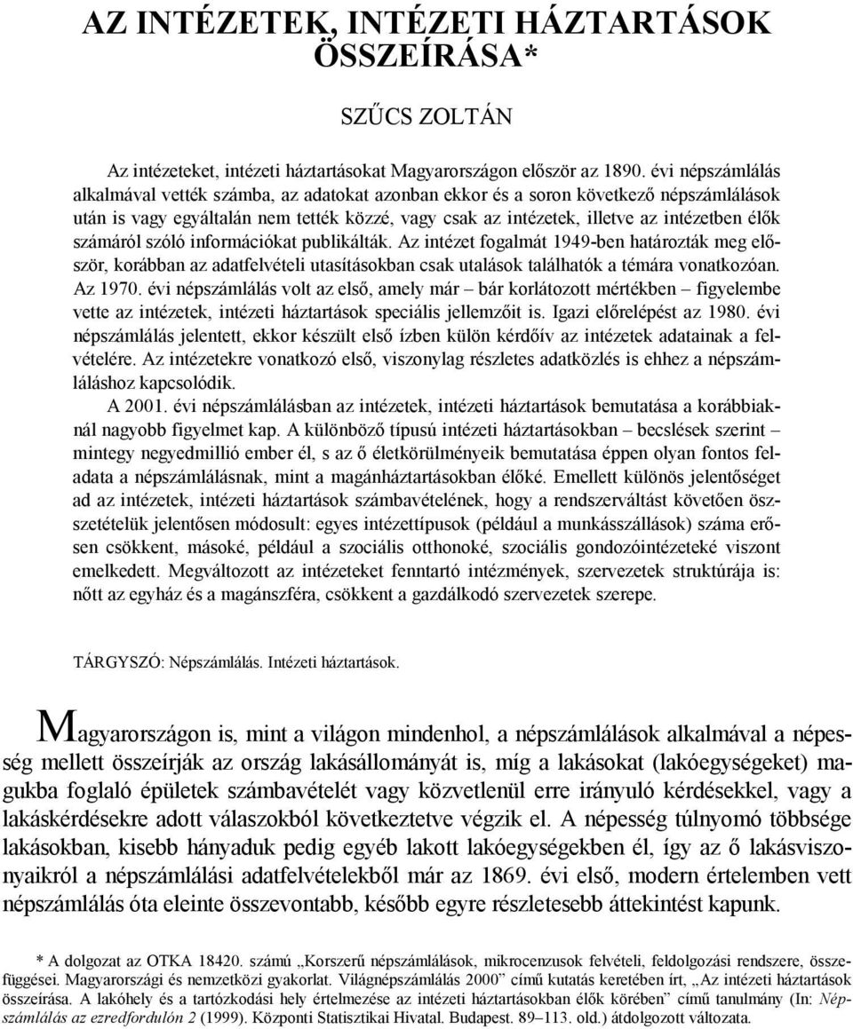 számáról szóló információkat publikálták. Az intézet fogalmát 1949-ben határozták meg először, korábban az adatfelvételi utasításokban csak utalások találhatók a témára vonatkozóan. Az 1970.