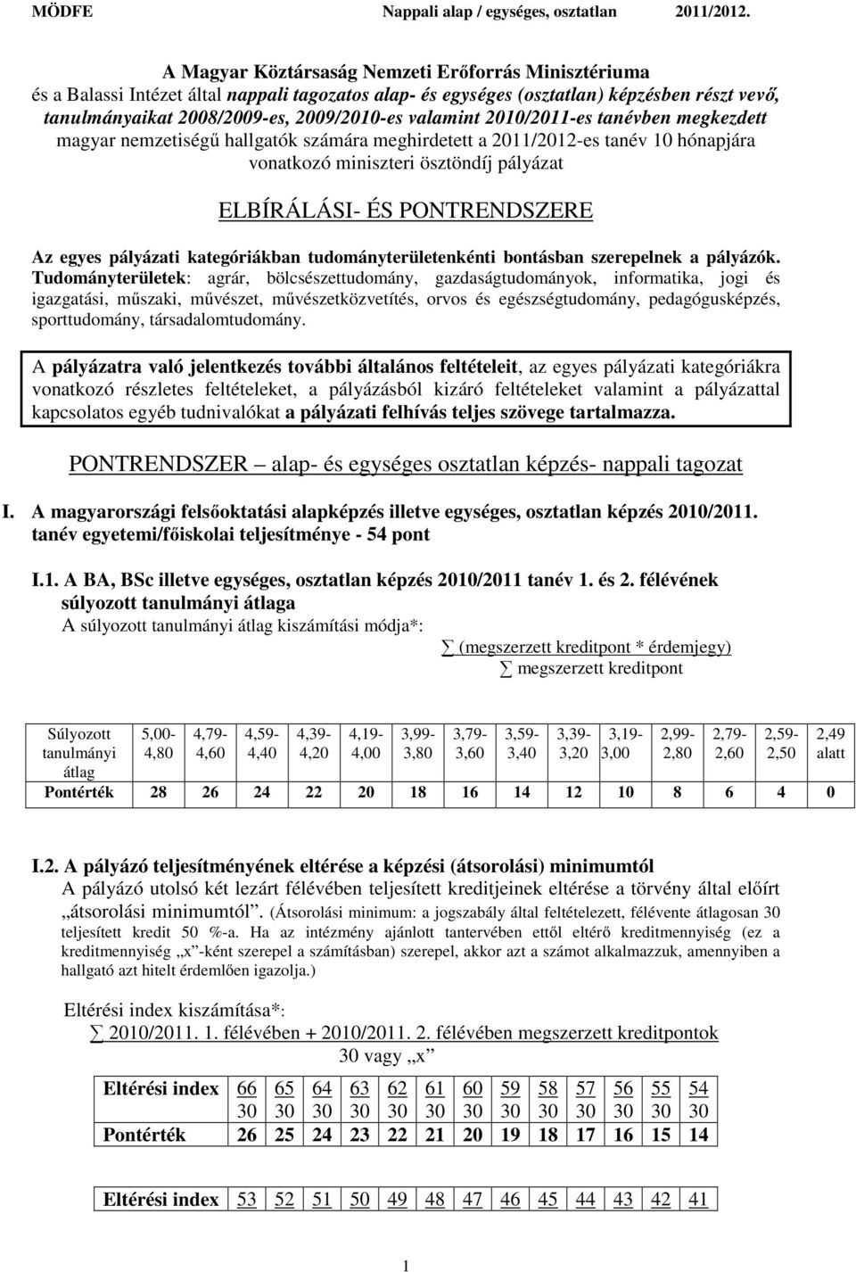egyes pályázati kategóriákban tudományterületenkénti bontásban szerepelnek a pályázók.