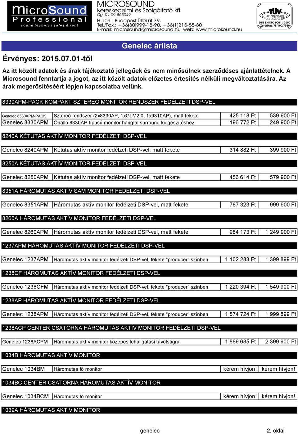 8240APM Kétutas aktív monitor fedélzeti DSP-vel, matt fekete 314 882 Ft 399 900 Ft 8250A KÉTUTAS AKTÍV MONITOR FEDÉLZETI DSP-VEL Genelec 8250APM Kétutas aktív monitor fedélzeti DSP-vel, matt fekete