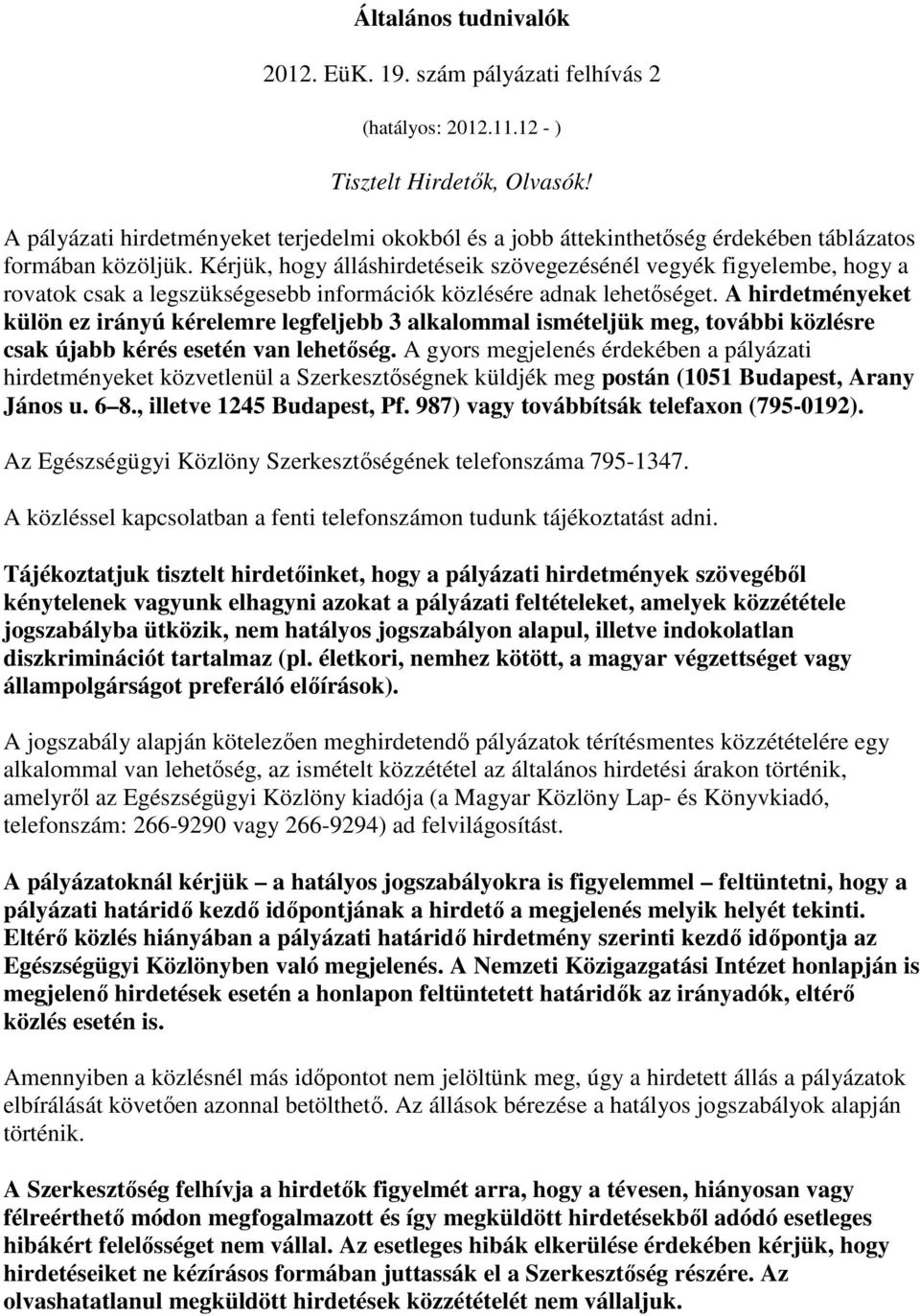 Kérjük, hogy álláshirdetéseik szövegezésénél vegyék figyelembe, hogy a rovatok csak a legszükségesebb információk közlésére adnak lehetıséget.