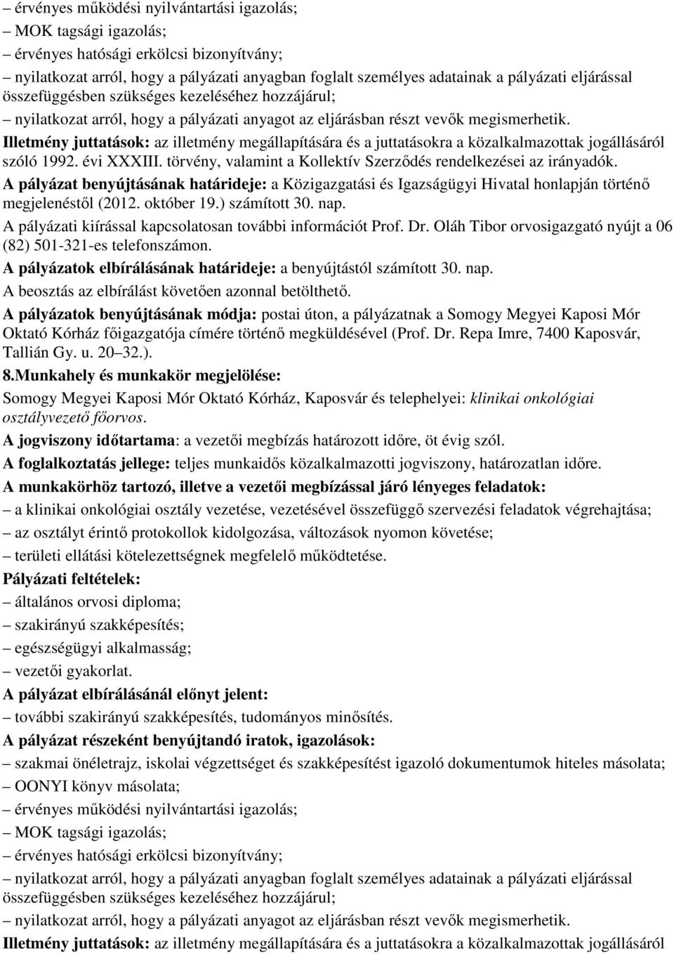 Illetmény juttatások: az illetmény megállapítására és a juttatásokra a közalkalmazottak jogállásáról szóló 1992. évi XXXIII. törvény, valamint a Kollektív Szerzıdés rendelkezései az irányadók.