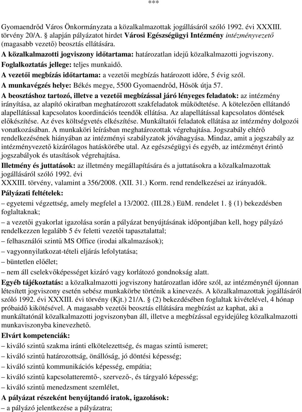 Foglalkoztatás jellege: teljes munkaidı. A vezetıi megbízás idıtartama: a vezetıi megbízás határozott idıre, 5 évig szól. A munkavégzés helye: Békés megye, 5500 Gyomaendrıd, Hısök útja 57.