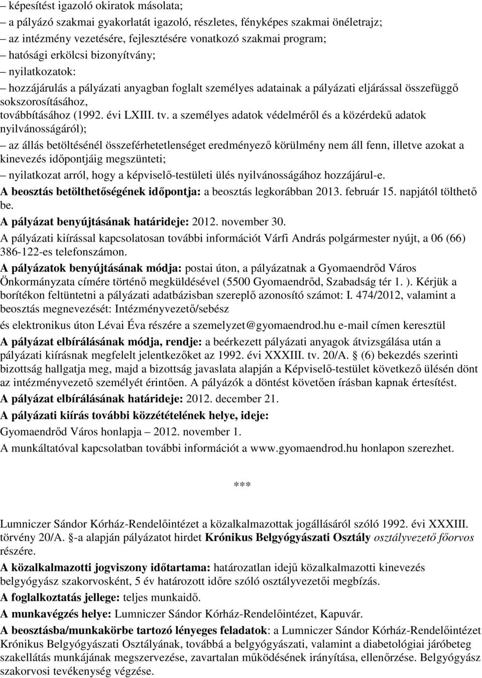 a személyes adatok védelmérıl és a közérdekő adatok nyilvánosságáról); az állás betöltésénél összeférhetetlenséget eredményezı körülmény nem áll fenn, illetve azokat a kinevezés idıpontjáig