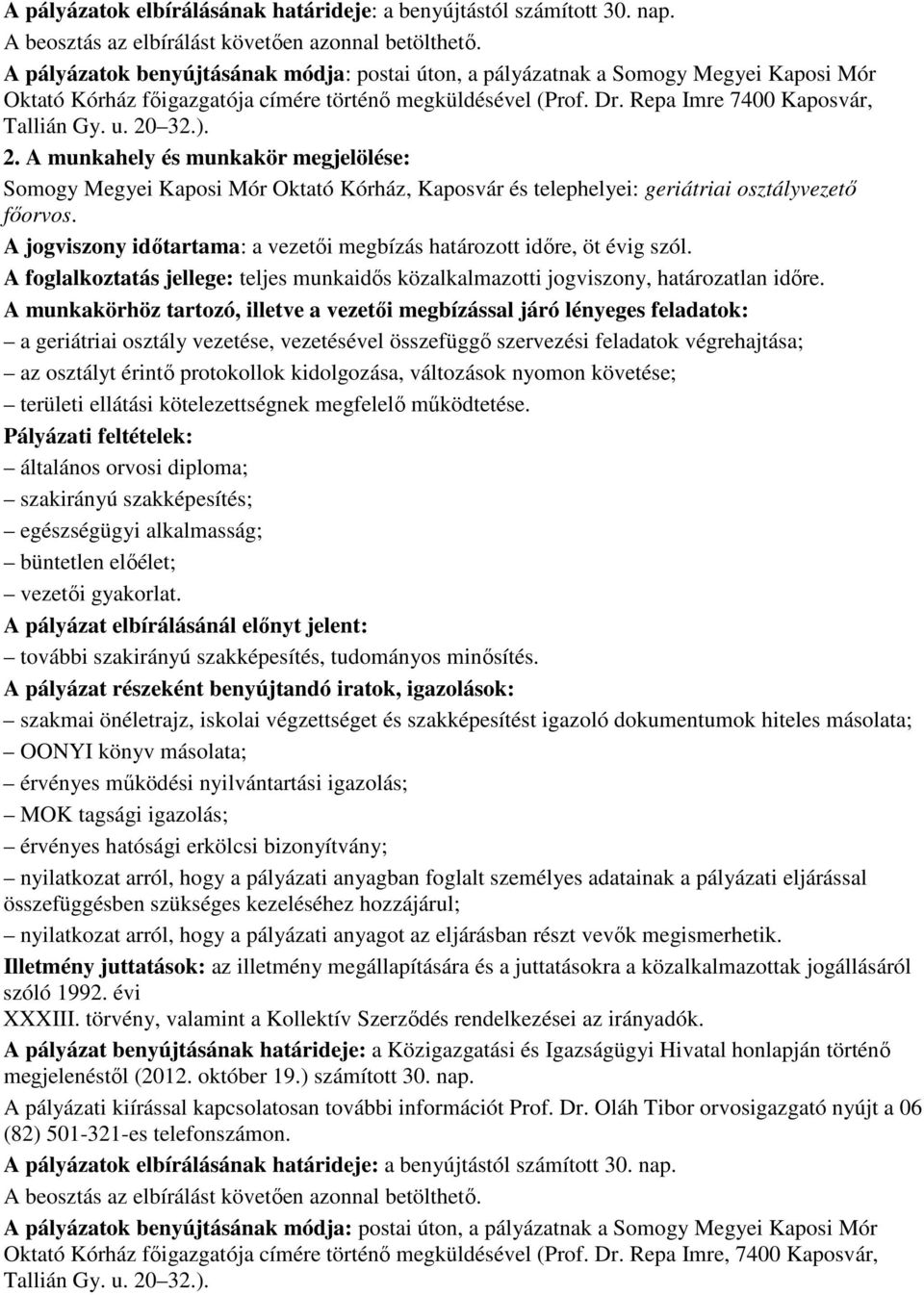 20 32.). 2. A munkahely és munkakör megjelölése: Somogy Megyei Kaposi Mór Oktató Kórház, Kaposvár és telephelyei: geriátriai osztályvezetı fıorvos.