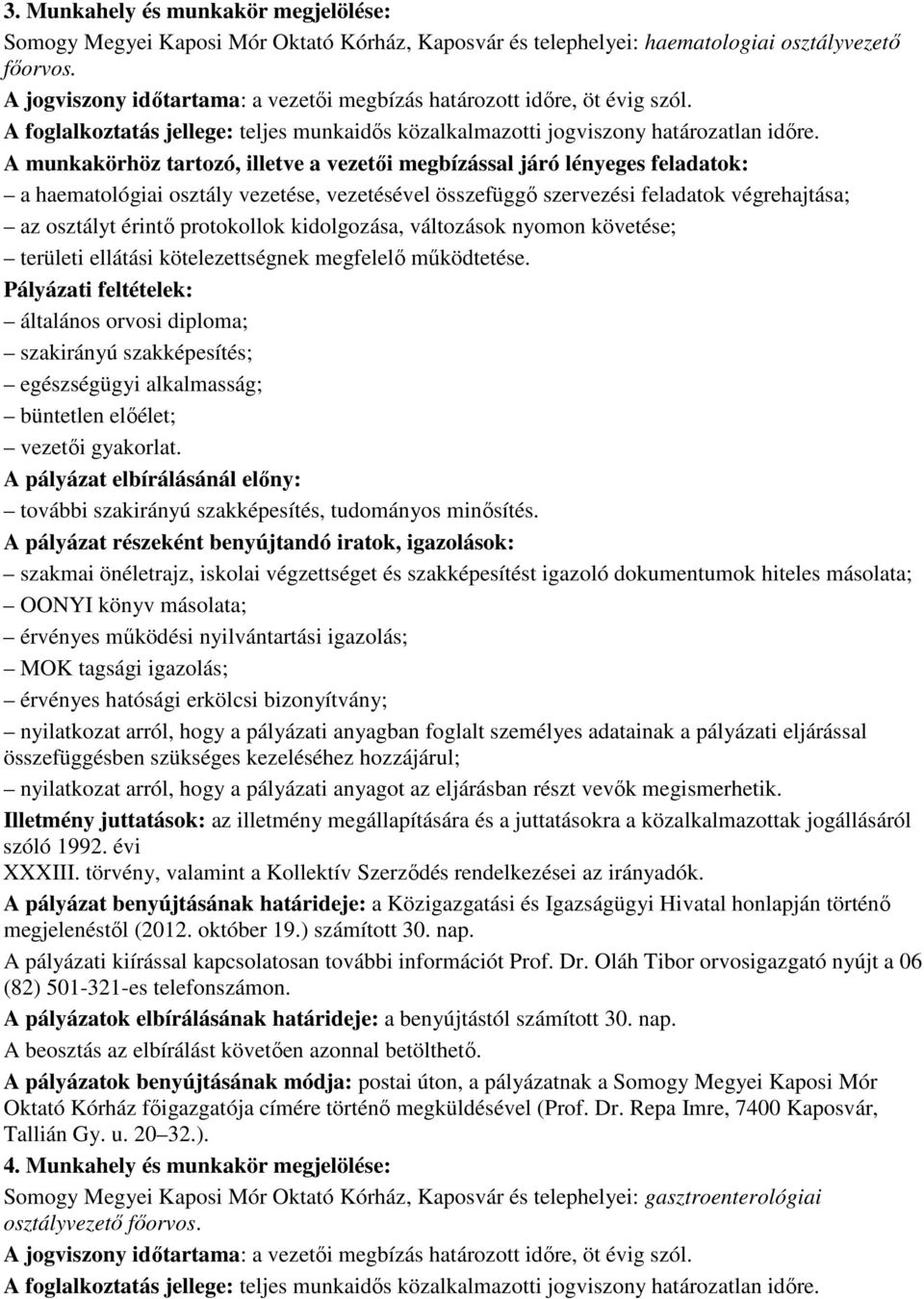 A munkakörhöz tartozó, illetve a vezetıi megbízással járó lényeges feladatok: a haematológiai osztály vezetése, vezetésével összefüggı szervezési feladatok végrehajtása; az osztályt érintı