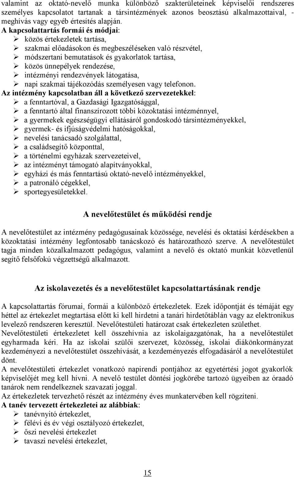 A kapcsolattartás formái és módjai: közös értekezletek tartása, szakmai előadásokon és megbeszéléseken való részvétel, módszertani bemutatások és gyakorlatok tartása, közös ünnepélyek rendezése,