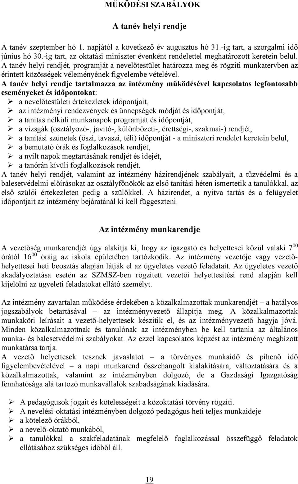 A tanév helyi rendjét, programját a nevelőtestület határozza meg és rögzíti munkatervben az érintett közösségek véleményének figyelembe vételével.