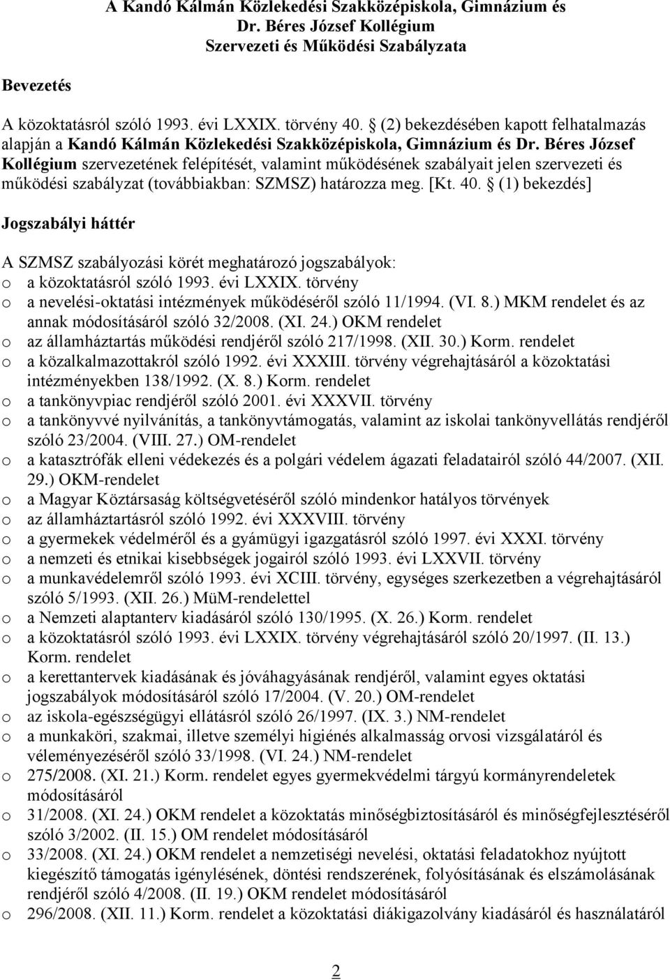 Béres József Kollégium szervezetének felépítését, valamint működésének szabályait jelen szervezeti és működési szabályzat (továbbiakban: SZMSZ) határozza meg. [Kt. 40.