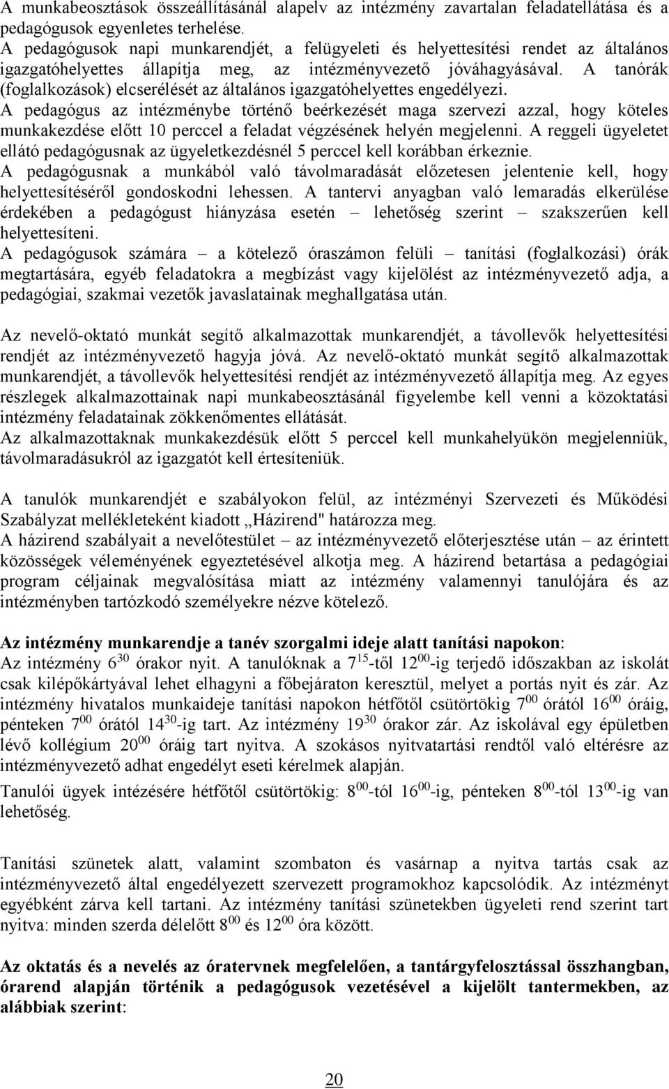 A tanórák (foglalkozások) elcserélését az általános igazgatóhelyettes engedélyezi.