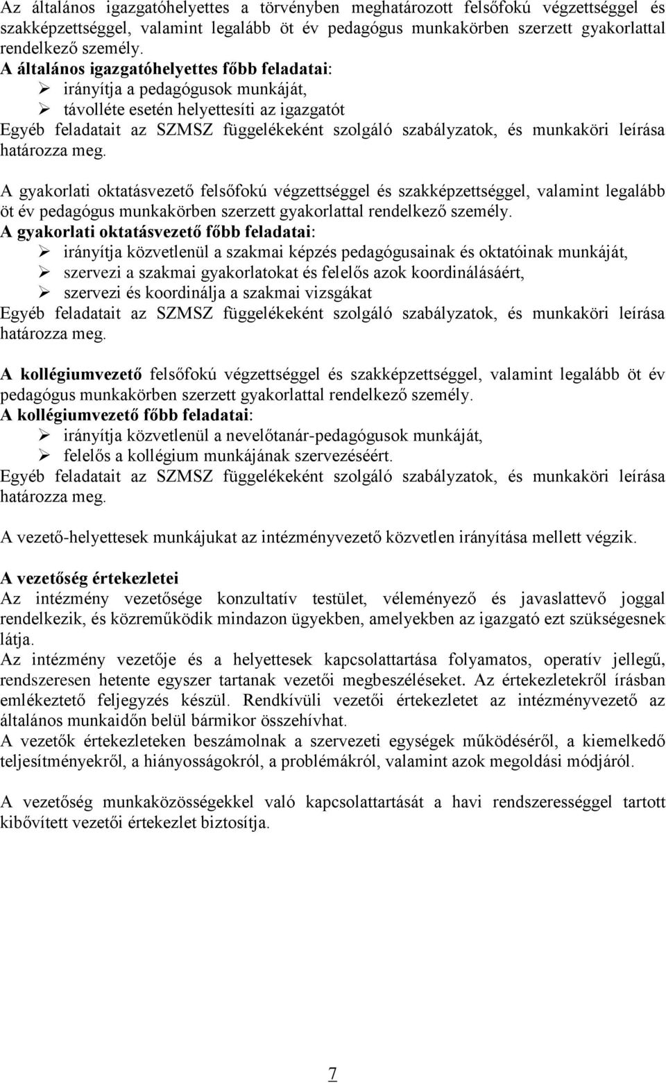leírása határozza meg. A gyakorlati oktatásvezető felsőfokú végzettséggel és szakképzettséggel, valamint legalább öt év pedagógus munkakörben szerzett gyakorlattal rendelkező személy.