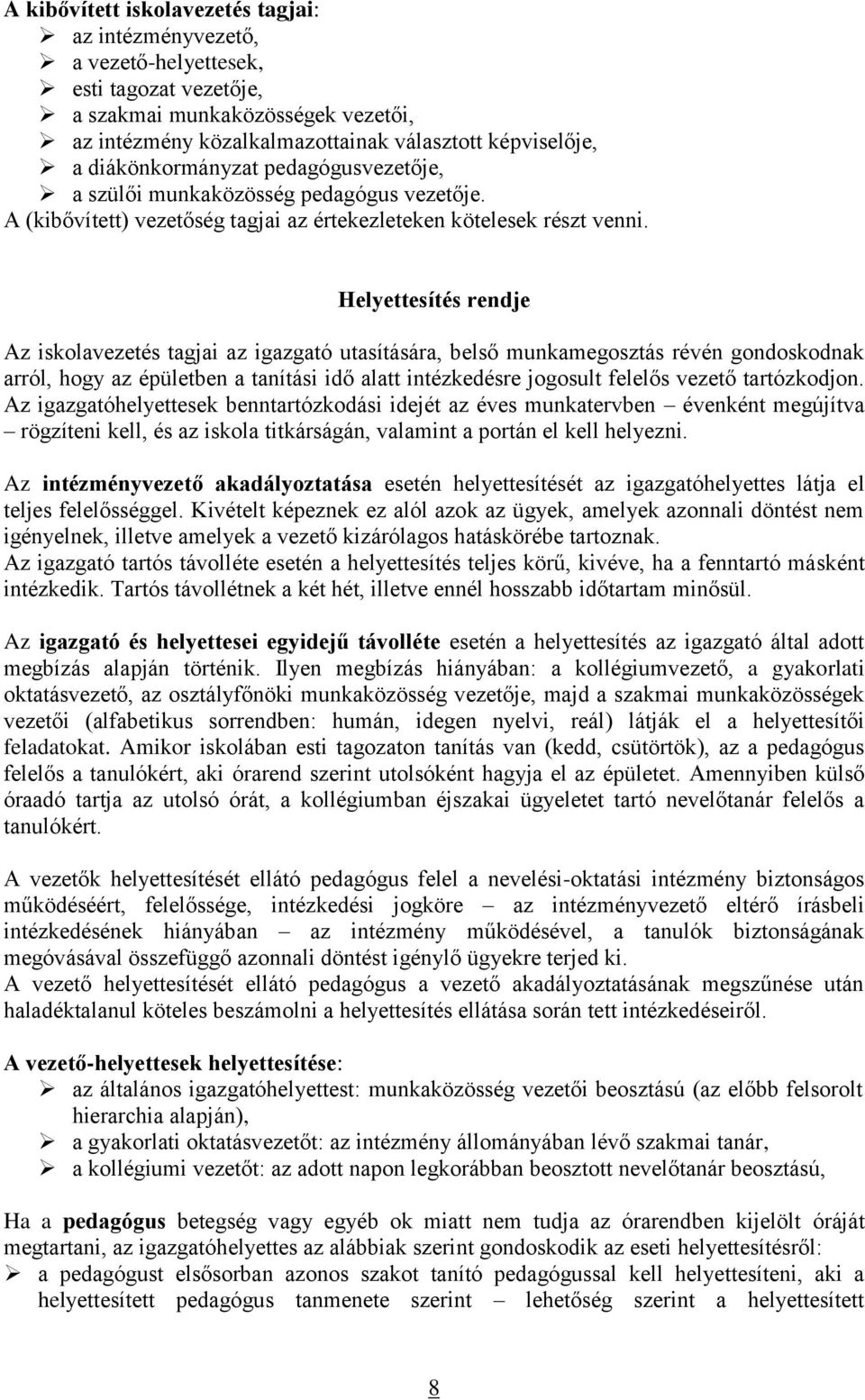 Helyettesítés rendje Az iskolavezetés tagjai az igazgató utasítására, belső munkamegosztás révén gondoskodnak arról, hogy az épületben a tanítási idő alatt intézkedésre jogosult felelős vezető