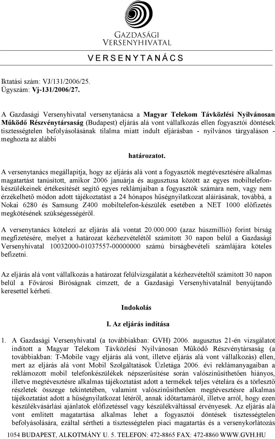befolyásolásának tilalma miatt indult eljárásban - nyilvános tárgyaláson - meghozta az alábbi határozatot.
