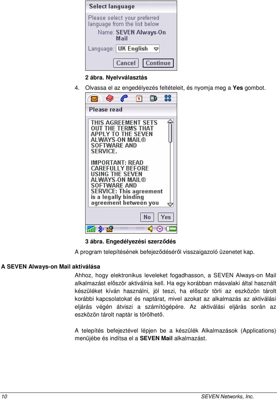 Ahhoz, hogy elektronikus leveleket fogadhasson, a SEVEN Always-on Mail alkalmazást először aktiválnia kell.