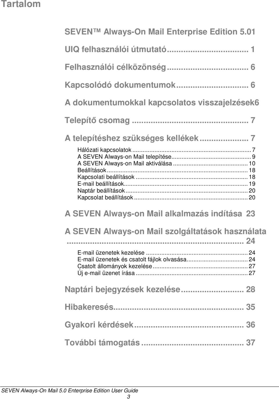 .. 9 A SEVEN Always-on Mail aktiválása... 10 Beállítások... 18 Kapcsolati beállítások... 18 E-mail beállítások... 19 Naptár beállítások... 20 Kapcsolat beállítások.