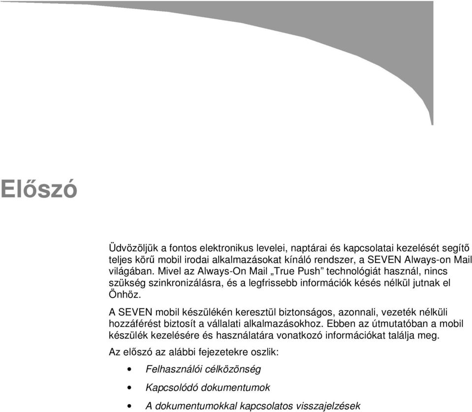 A SEVEN mobil készülékén keresztül biztonságos, azonnali, vezeték nélküli hozzáférést biztosít a vállalati alkalmazásokhoz.