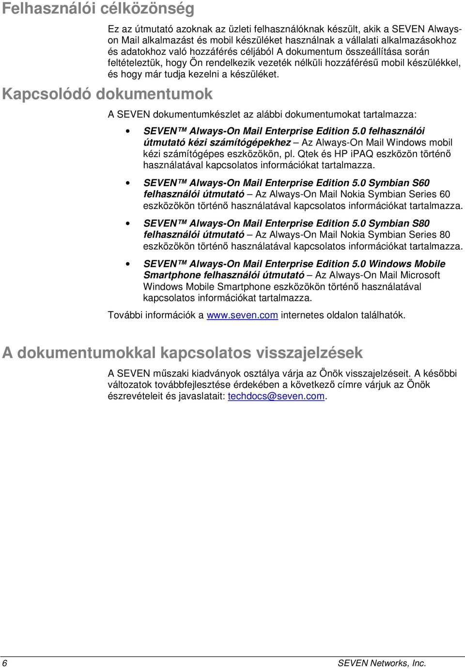 Kapcsolódó dokumentumok A SEVEN dokumentumkészlet az alábbi dokumentumokat tartalmazza: SEVEN Always-On Mail Enterprise Edition 5.