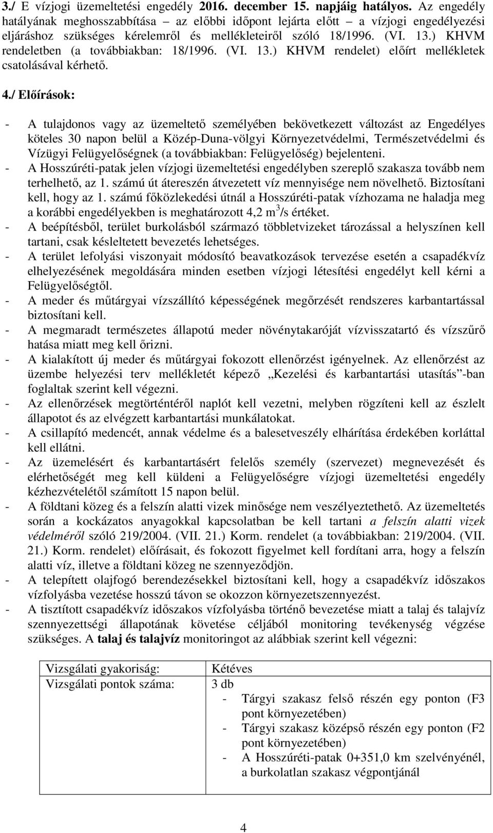) KHVM rendeletben (a továbbiakban: 18/1996. (VI. 13.) KHVM rendelet) előírt mellékletek csatolásával kérhető. 4.