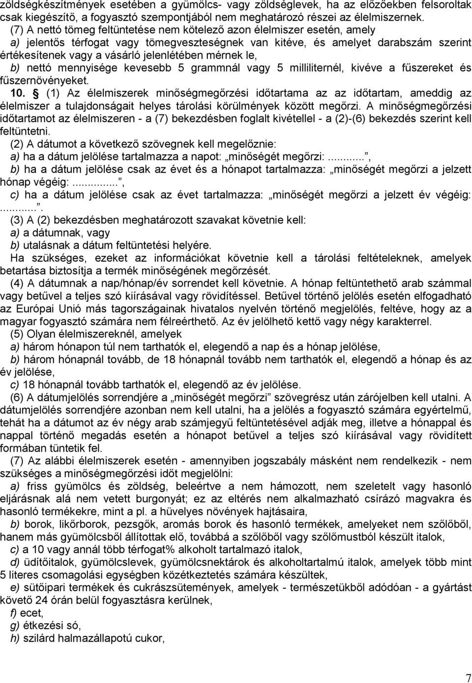 jelenlétében mérnek le, b) nettó mennyisége kevesebb 5 grammnál vagy 5 milliliternél, kivéve a fűszereket és fűszernövényeket. 10.