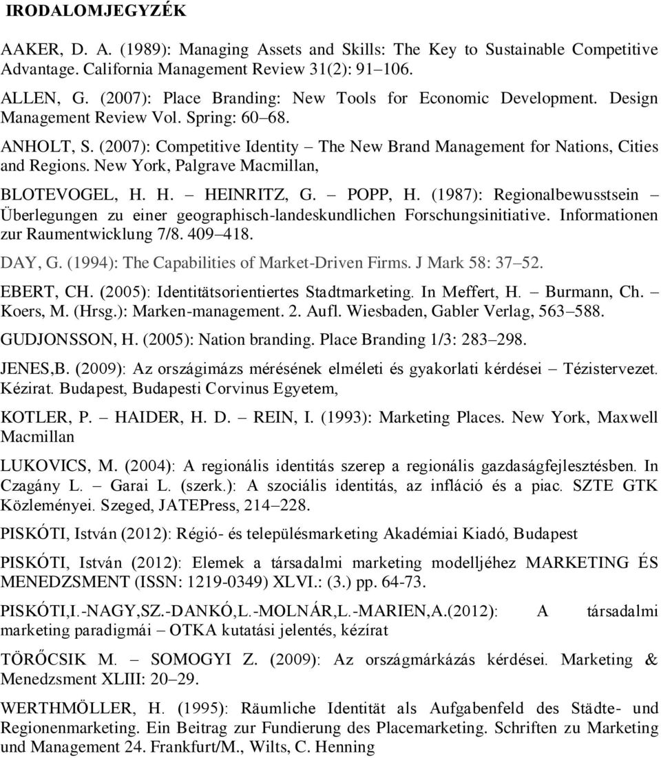 (2007): Competitive Identity The New Brand Management for Nations, Cities and Regions. New York, Palgrave Macmillan, BLOTEVOGEL, H. H. HEINRITZ, G. POPP, H.