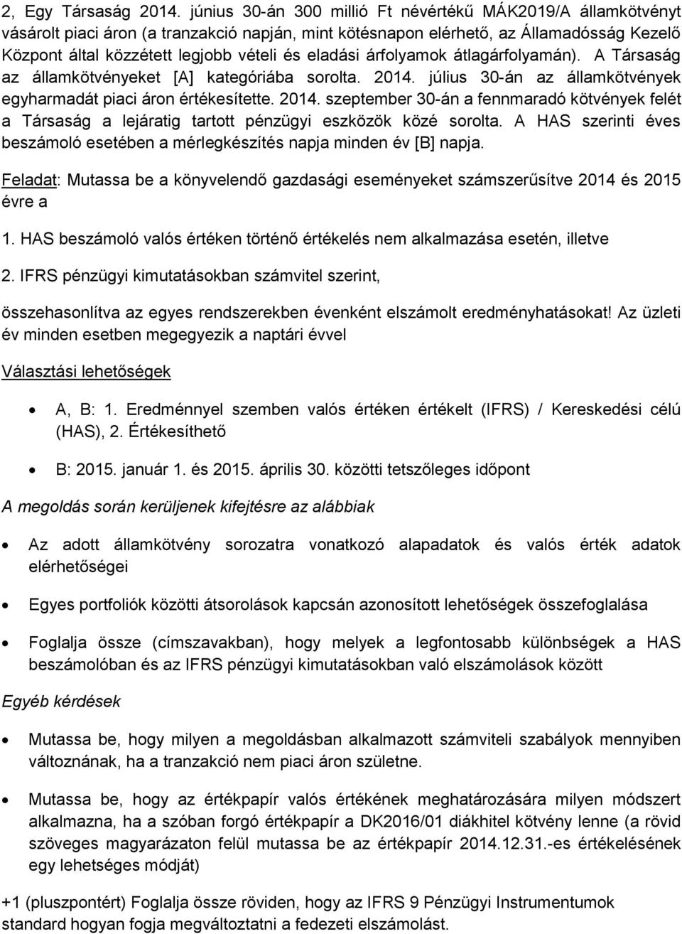 eladási árfolyamok átlagárfolyamán). A Társaság az államkötvényeket [A] kategóriába sorolta. 2014.