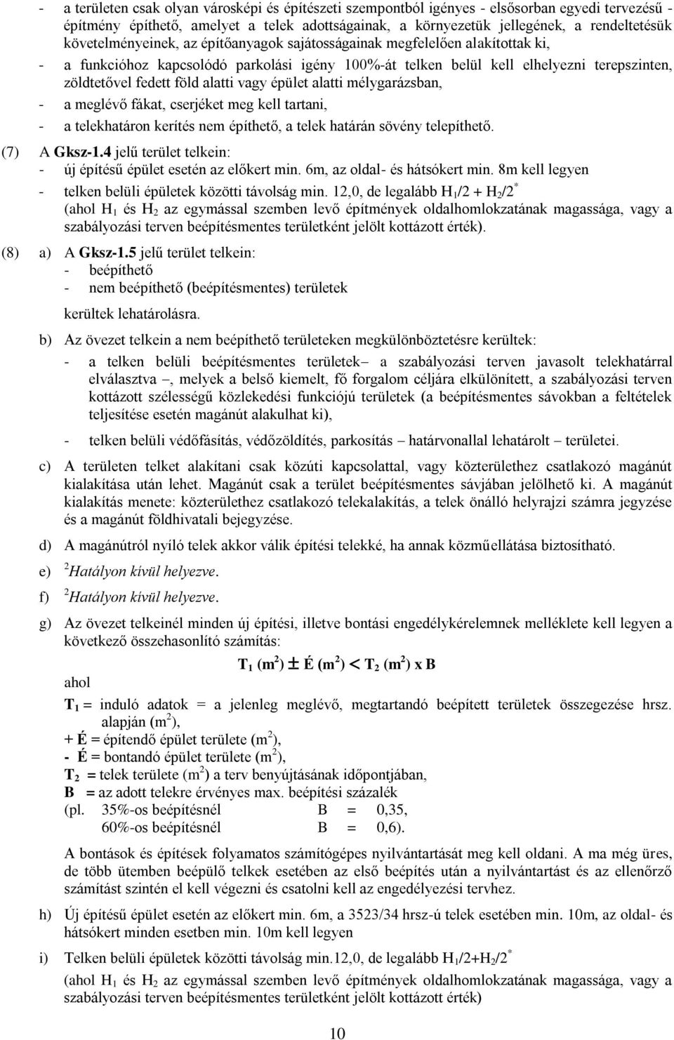 alatti vagy épület alatti mélygarázsban, - a meglévő fákat, cserjéket meg kell tartani, - a telekhatáron kerítés nem építhető, a telek határán sövény telepíthető. (7) A Gksz-1.