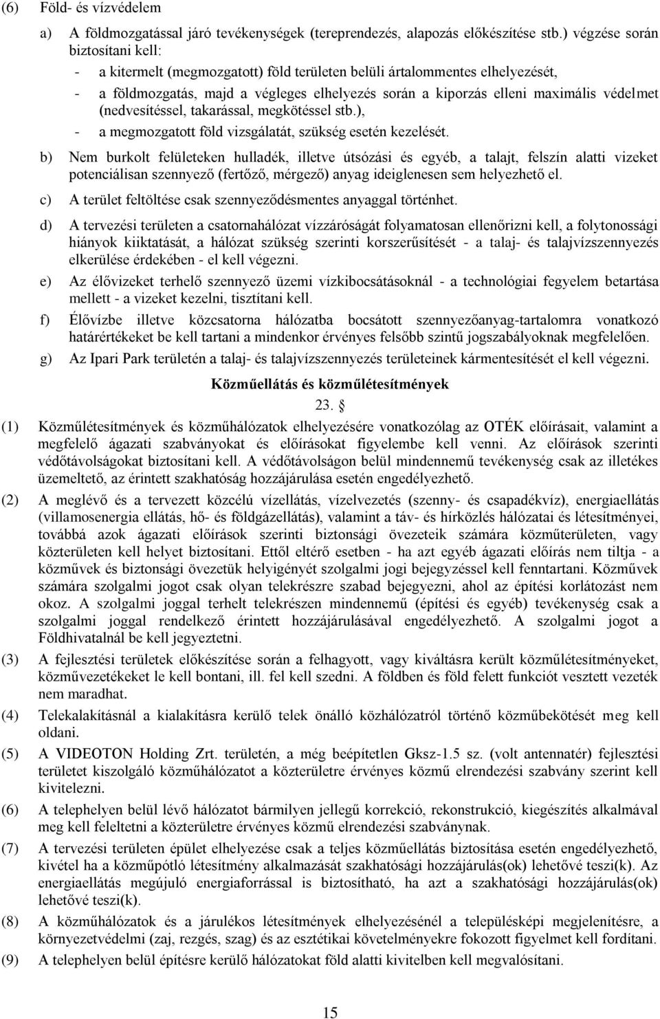 védelmet (nedvesítéssel, takarással, megkötéssel stb.), - a megmozgatott föld vizsgálatát, szükség esetén kezelését.