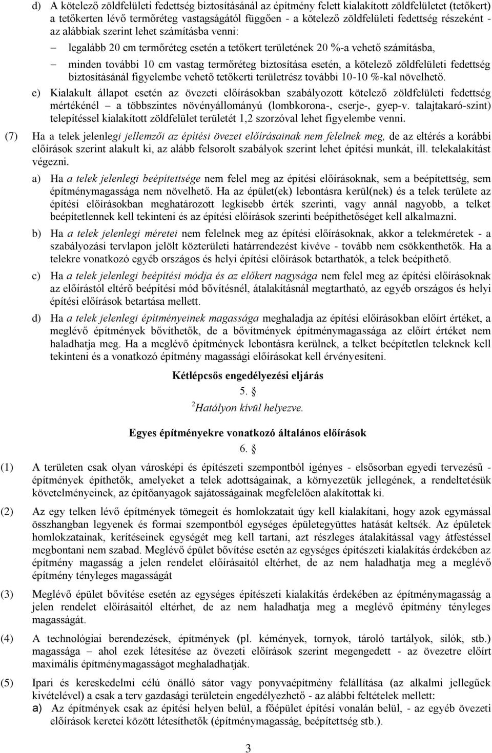 kötelező zöldfelületi fedettség biztosításánál figyelembe vehető tetőkerti területrész további 10-10 %-kal növelhető.