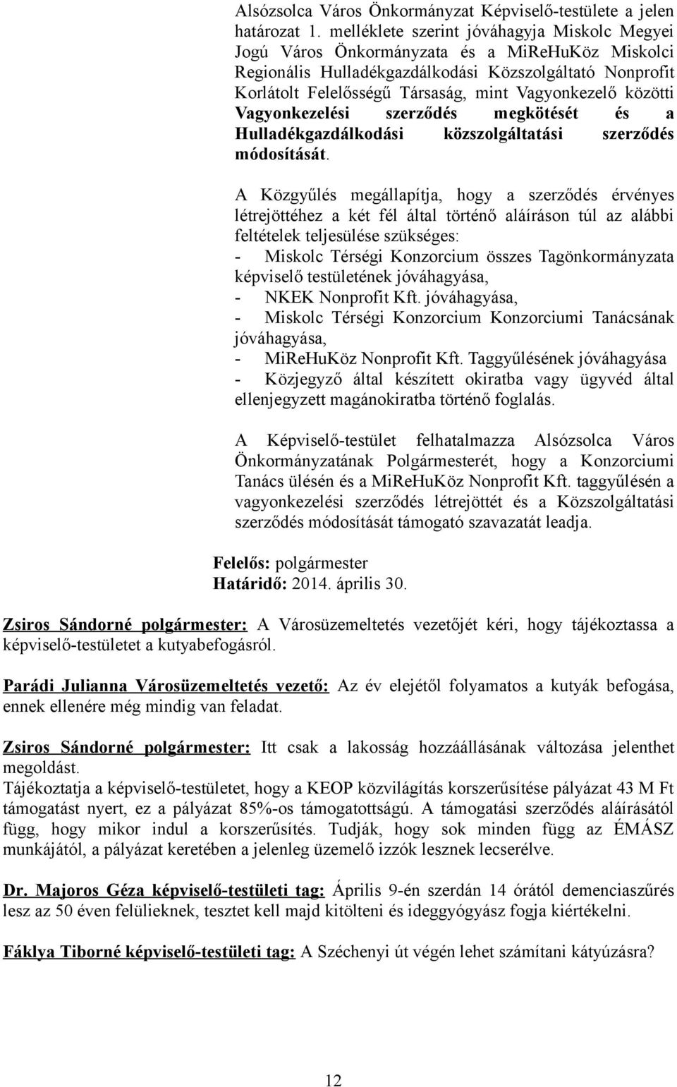 Vagyonkezelő közötti Vagyonkezelési szerződés megkötését és a Hulladékgazdálkodási közszolgáltatási szerződés módosítását.