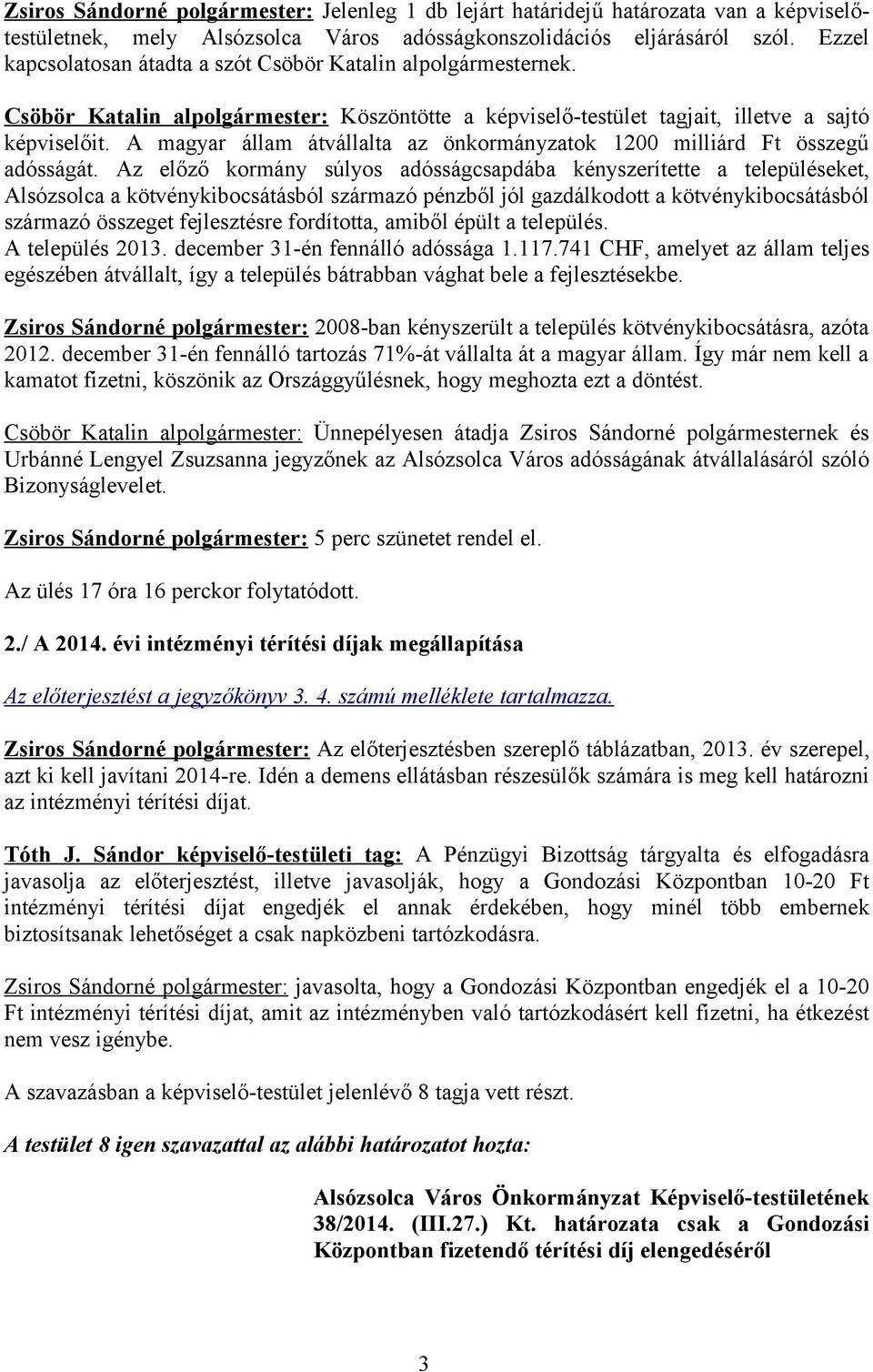 A magyar állam átvállalta az önkormányzatok 1200 milliárd Ft összegű adósságát.