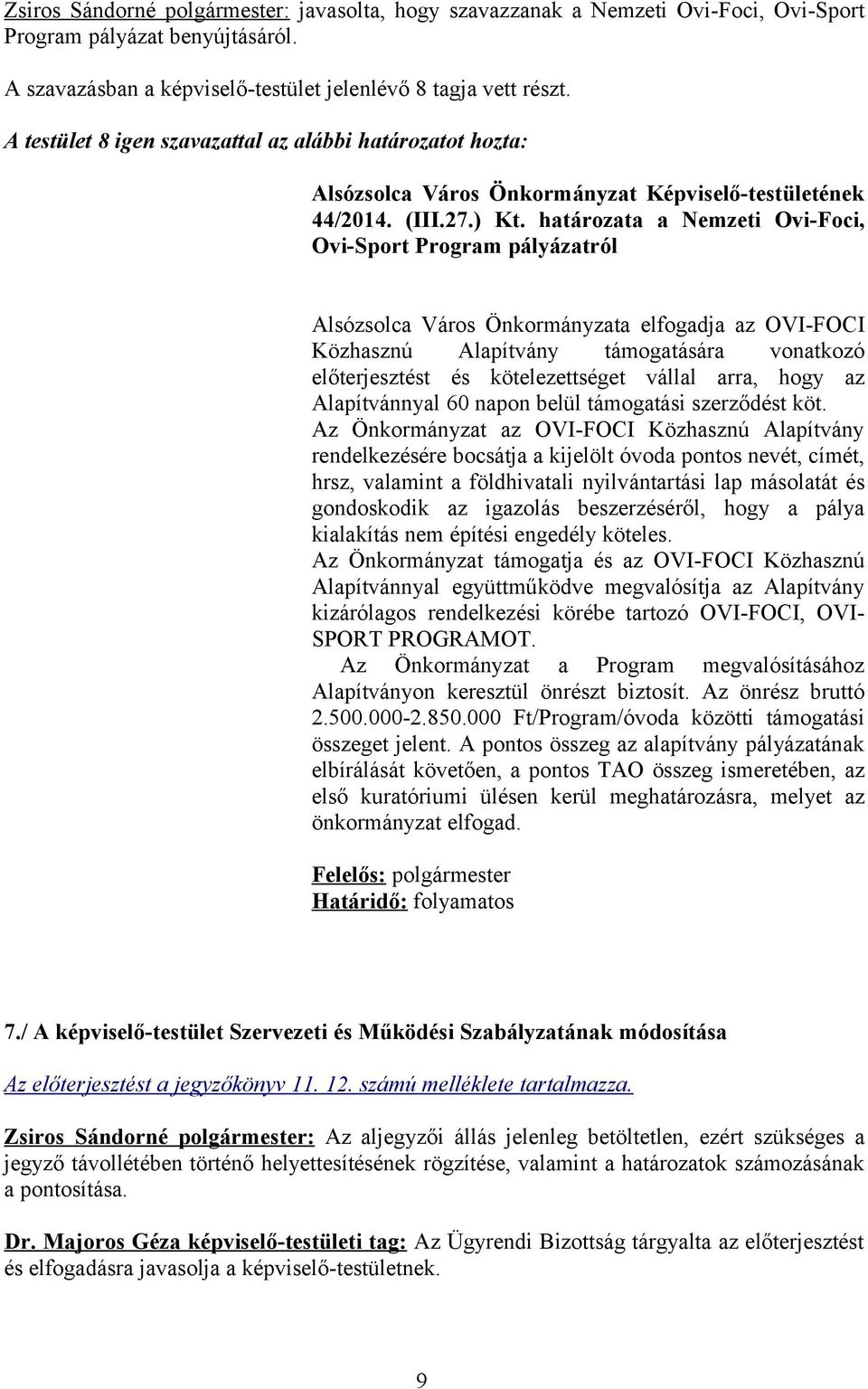 arra, hogy az Alapítvánnyal 60 napon belül támogatási szerződést köt.