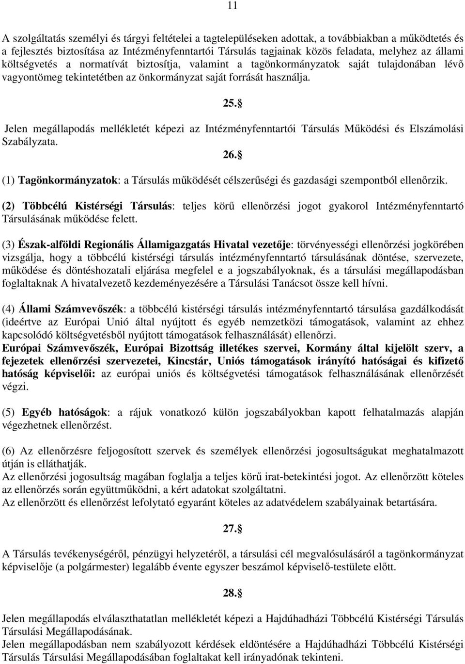 Jelen megállapodás mellékletét képezi az Intézményfenntartói Társulás Működési és Elszámolási Szabályzata. 26.